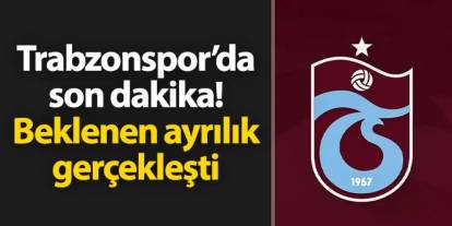 Trabzonspor'da son dakika! Beklenen ayrılık gerçekleşti