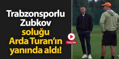 Trabzonsporlu Zubkov soluğu Arda Turan'ın yanında aldı!