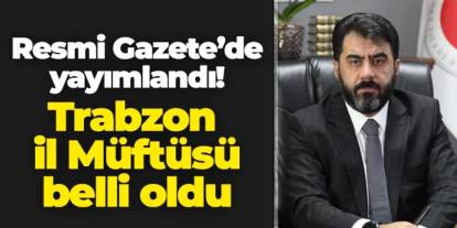 İsmail Çiçek Trabzon İl Müftüsü olarak atandı