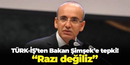 TÜRK-İŞ Genel Başkanı Ergün Atalay'dan Bakan Şimşek'e: "Razı değiliz"