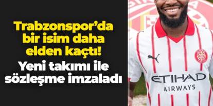 Trabzonspor'da bir isim daha elden kaçtı! Yeni takımına imzayı attı