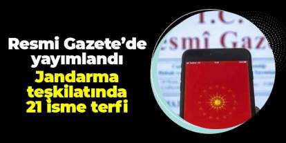 Jandarma teşkilatında terfi ve atamalar: 21 isim üst rütbeye yükseldi