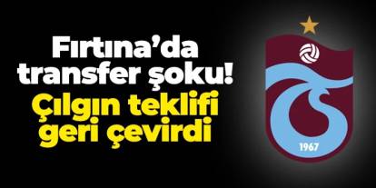 Trabzonspor'a transferde şok! Çılgın teklifi reddetti