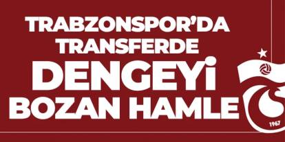 Trabzonspor'da transferde dengeyi bozan hamle!