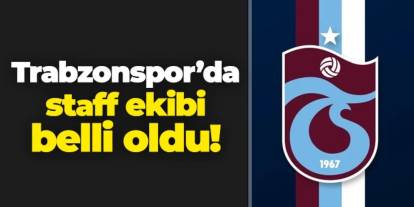 Trabzonspor'da staff ekibi belli oldu