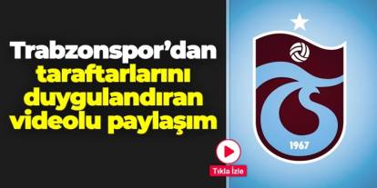 Trabzonspor'dan taraftarları duygulandıran video!