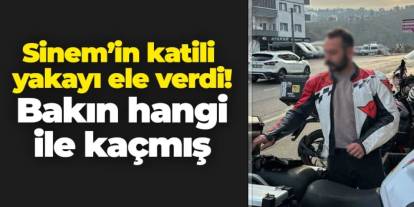 Sinem Topaloğlu’nun katili yakayı ele verdi! Bakın hangi ile kaçmış