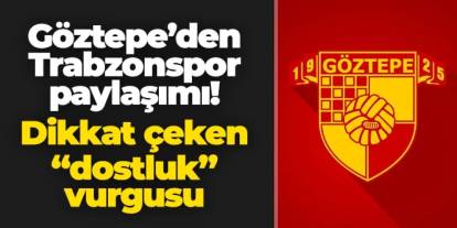 Göztepe'den Trabzonspor paylaşımı! "Dost kulübümüz..."