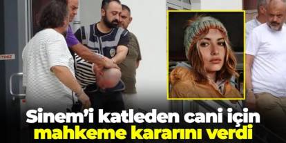 Trabzon'da Sinem Topaloğlu'nu öldürmüştü! Mahkeme kararını verdi