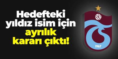 Trabzonspor ile anılan oyuncu için ayrılık kararı çıktı!