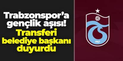 Trabzonspor'a gençlik aşısı! Transferi belediye başkanı duyurdu