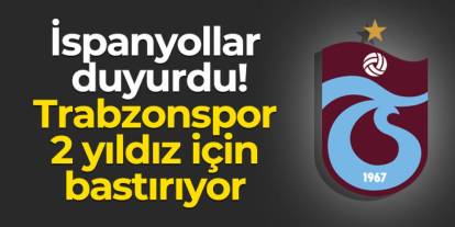 İspanyollar duyurdu! Trabzonspor 2 yıldız için bastırıyor