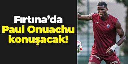 Trabzonspor'da Paul Onuachu konuşacak!