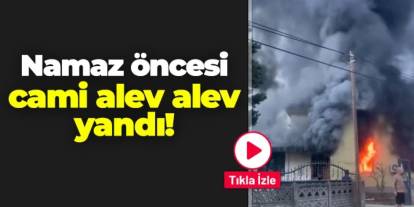 Düzce'de namaz öncesi cami alev alev yandı!