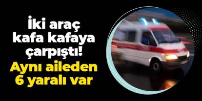Rize'de iki araç kafa kafaya çarpıştı! Feci kazada 6 yaralı var