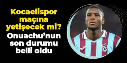 Trabzonspor'da Onuachu açıkladı! Kocaelispor maçında oynayabilecek mi?