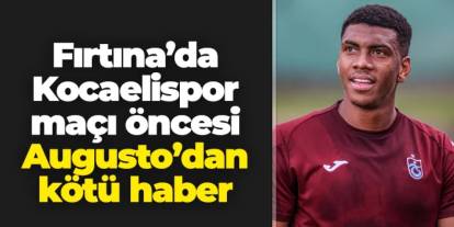 Trabzonspor'da Felipe Augusto'dan Kocaelispor maçı öncesi kötü haber!