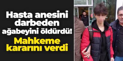 Samsun'da hasta annesini darbeden ağabeyini öldürdü: Mahkeme kararını verdi