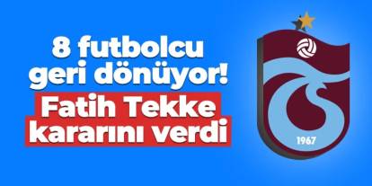 Trabzonspor'da 8 futbolcu geri dönüyor! Fatih Tekke kararını verdi