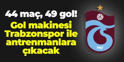 44 maçta 49 gol! Genç oyuncu Trabzonspor ile antrenmana çıkacak