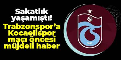 Trabzonspor'da sakatlık yaşamıştı! Kocaelispor maçı öncesi müjdeli haber