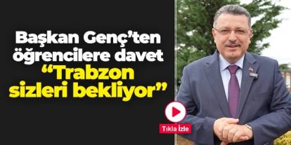 Başkan Genç'ten öğrencilere çağrı: "Trabzon sizleri bekliyor"