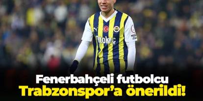 Fenerbahçeli futbolcu Trabzonspor'a önerildi!