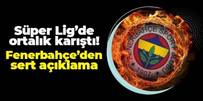 Süper Lig'de ilk maç sonrası ortalık karıştı! Fenerbahçe'den açıklama: "Aynı senaryo devrede"