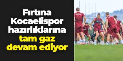 Trabzonspor'da Kocelispor hazırlıkları tam gaz