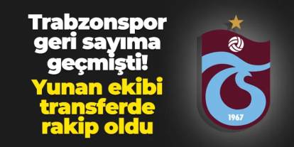 Trabzonspor geri sayıma geçmişti: Yunan ekibi transferde rakip oldu