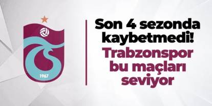 Son 4 sezonda kaybetmedi! Trabzonspor bu maçları seviyor