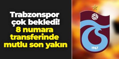 Trabzonspor çok bekledi! 8 numara transferinde mutlu son yakın