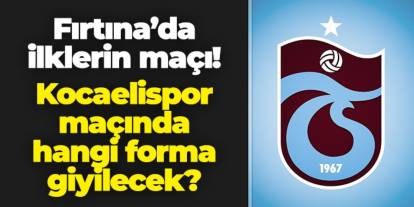 Trabzonspor'da ilklerin maçı: Kocaelispor maçında hangi forma giyilecek?