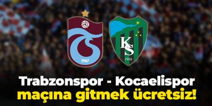 Trabzonspor - Kocaelispor maçına gitmek ücretsiz!