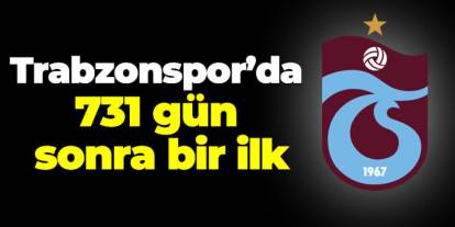 Trabzonspor'da 731 gün sonra bir ilk