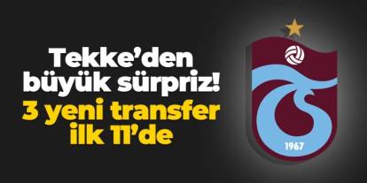 Trabzonspor'da 3 yeni transfer ilk 11'de!
