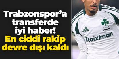 Trabzonspor'a iyi haber! Transferdeki en ciddi rakip devre dışı kaldı