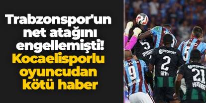 Trabzonspor'un net atağını engellemişti! Kocaelisporlu oyuncudan kötü haber