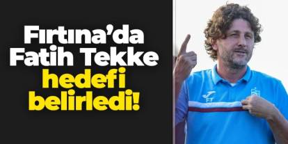 Trabzonspor'da Fatih Tekke hedefi belirledi