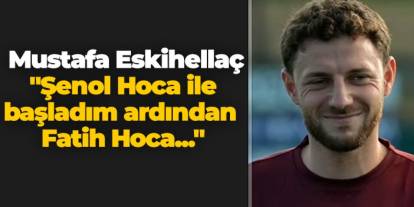 Trabzonspor'da Mustafa Eskihellaç "Şenol Hoca ile başladım ardından Fatih Hoca..."
