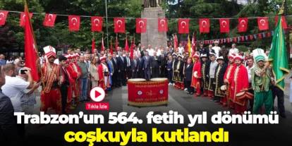 Trabzon’un 564. fetih yıl dönümü coşkuyla kutlandı