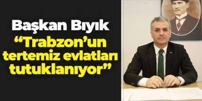 Yomra Belediye Başkanı Mustafa Bıyık: "Trabzon'un tertemiz evlatları tutuklanıyor"