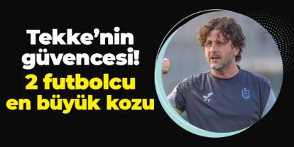 Trabzonspor'da Fatih Tekke'nin güvencesi: En büyük kozu 2 futbolcu