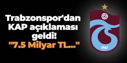 Trabzonspor'dan KAP açıklaması geldi! "7,5 Milyar TL..."