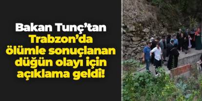 Bakan Tunç'tan Trabzon'da ölümle sonuçlanan düğün olayı için açıklama