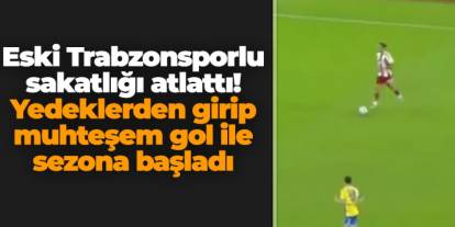 Geçen sezon sakatlıkla boğuşmuştu! Eski Trabzonsporlu yeni sezona muhteşem gol ile başladı