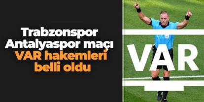 Trabzonspor - Antalyaspor maçı VAR hakemleri belli oldu
