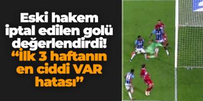 Eski hakem Trabzonspor'un iptal edilen golü hakkında konuştu!  "İlk 3 haftadaki en ciddi VAR hatası"