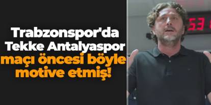 Trabzonspor'da Tekke Antalyaspor maçı öncesi böyle motive etmiş!