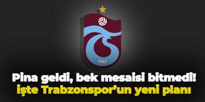 Trabzonspor'da Pina geldi, bek mesaisi bitmedi! İşte yeni plan